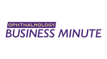 Ophthalmology Business Minute™